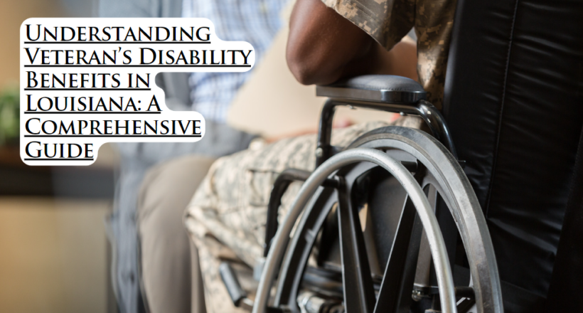 Understanding Veteran’s Disability Benefits in Louisiana